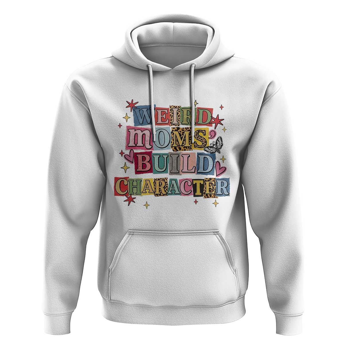Weird Moms Build Character Hoodie Funny Mom Mother's Day
