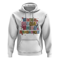 Weird Moms Build Character Hoodie Funny Mom Mother's Day