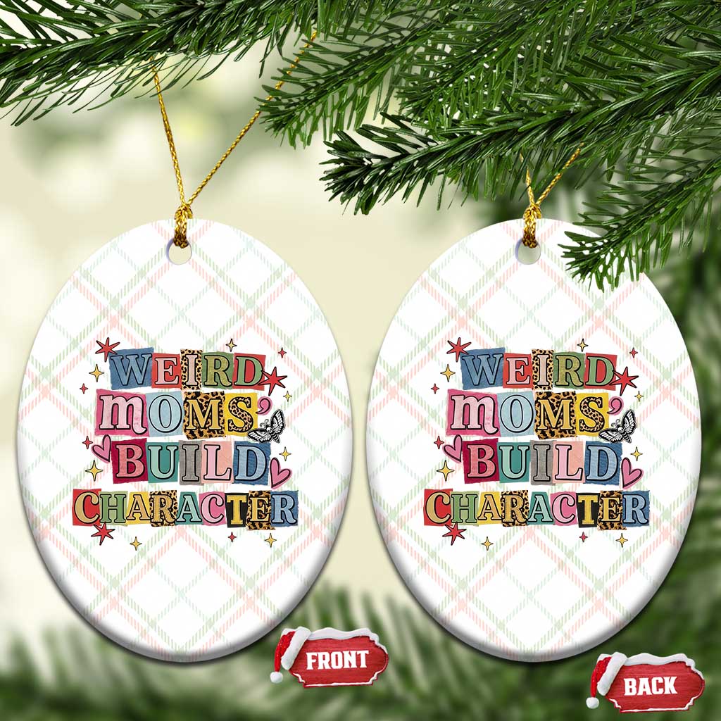 Weird Moms Build Character Ceramic Ornament Funny Mom Mother's Day