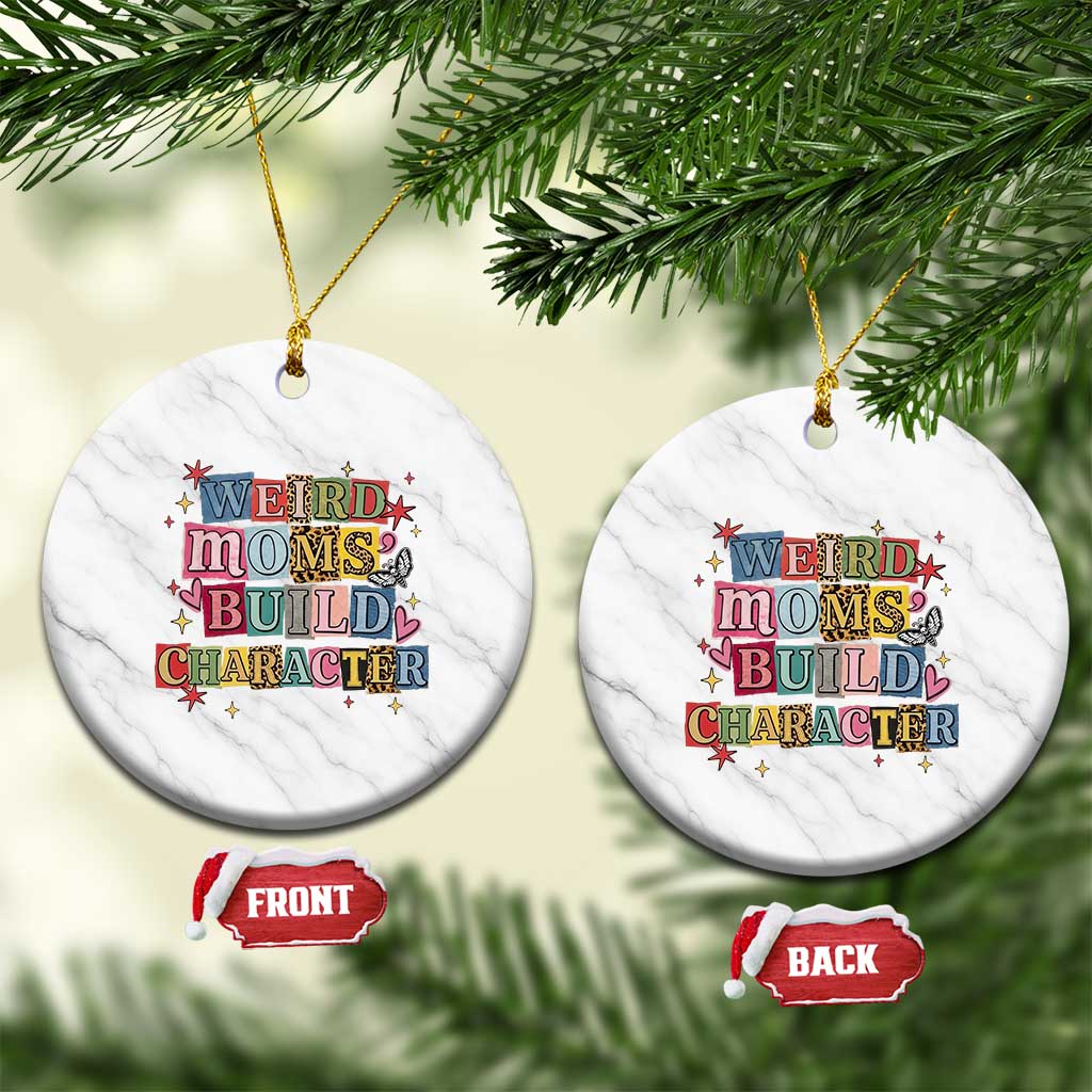 Weird Moms Build Character Ceramic Ornament Funny Mom Mother's Day