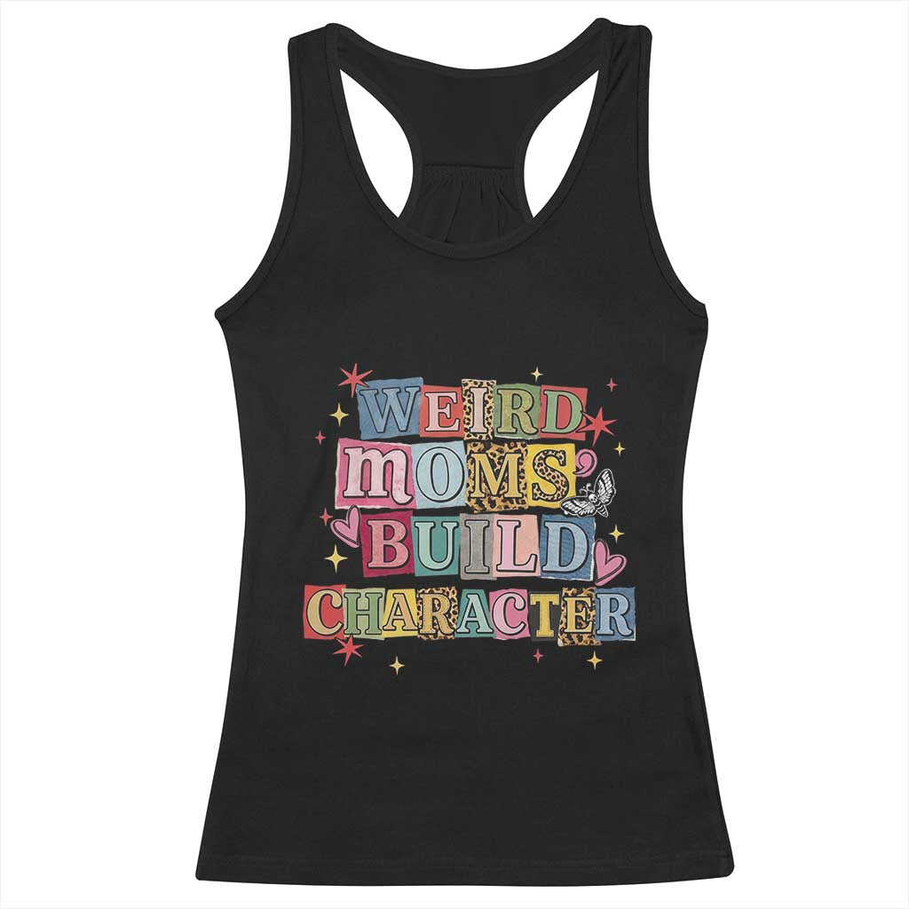 Weird Moms Build Character Racerback Tank Top Funny Mom Mother's Day