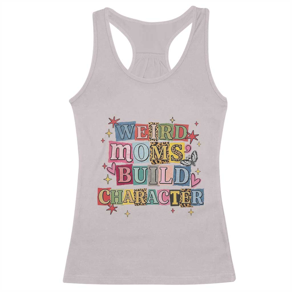 Weird Moms Build Character Racerback Tank Top Funny Mom Mother's Day
