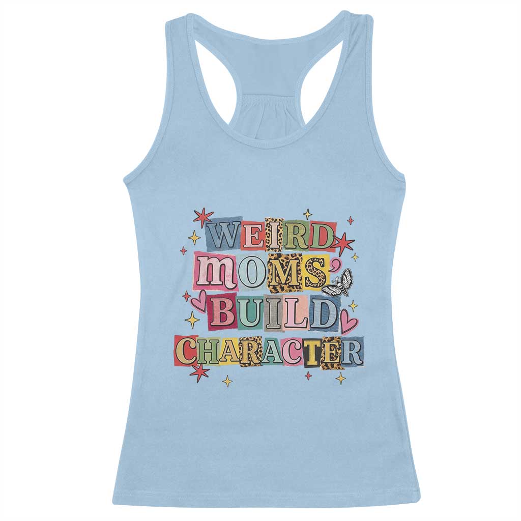 Weird Moms Build Character Racerback Tank Top Funny Mom Mother's Day