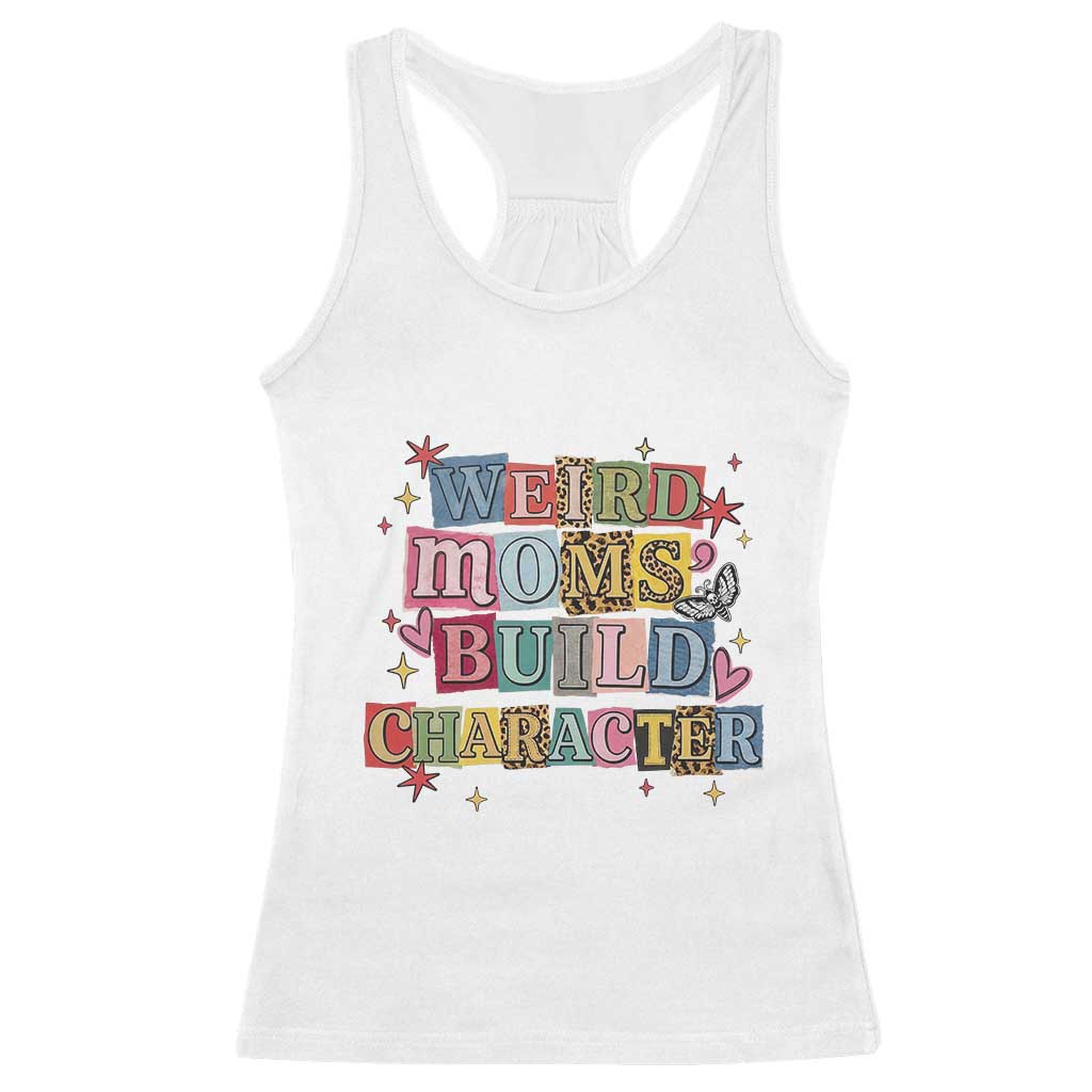Weird Moms Build Character Racerback Tank Top Funny Mom Mother's Day