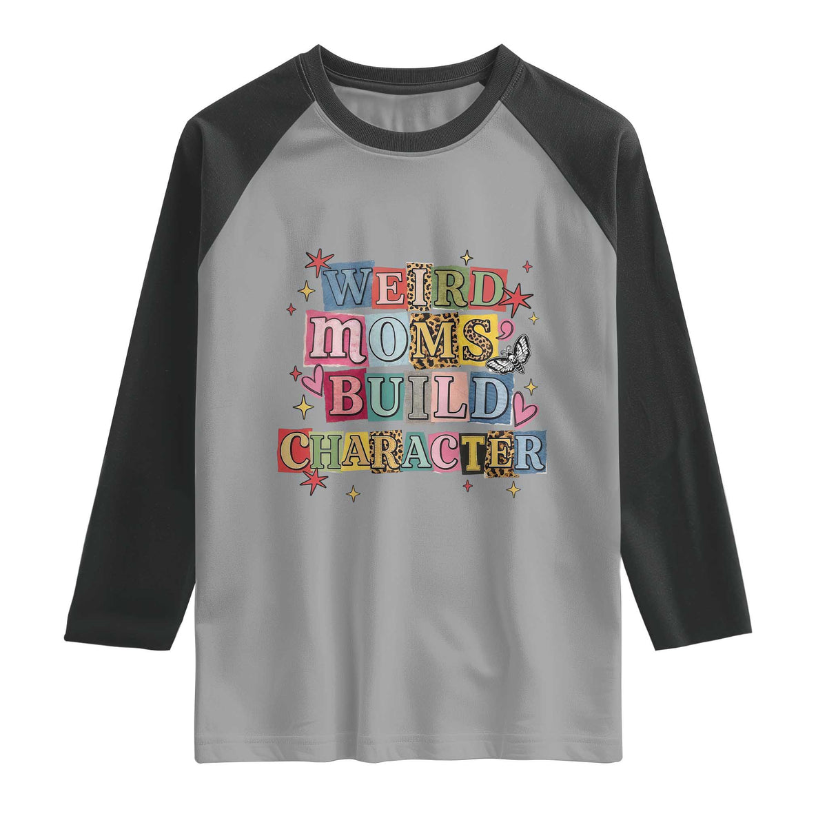Weird Moms Build Character Raglan Shirt Funny Mom Mother's Day
