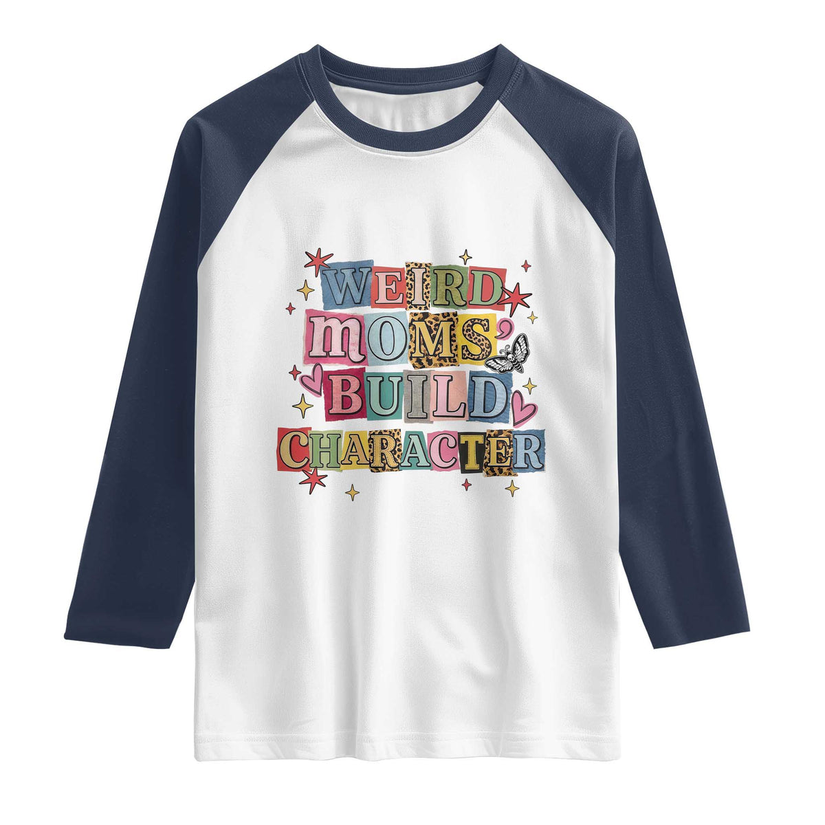 Weird Moms Build Character Raglan Shirt Funny Mom Mother's Day