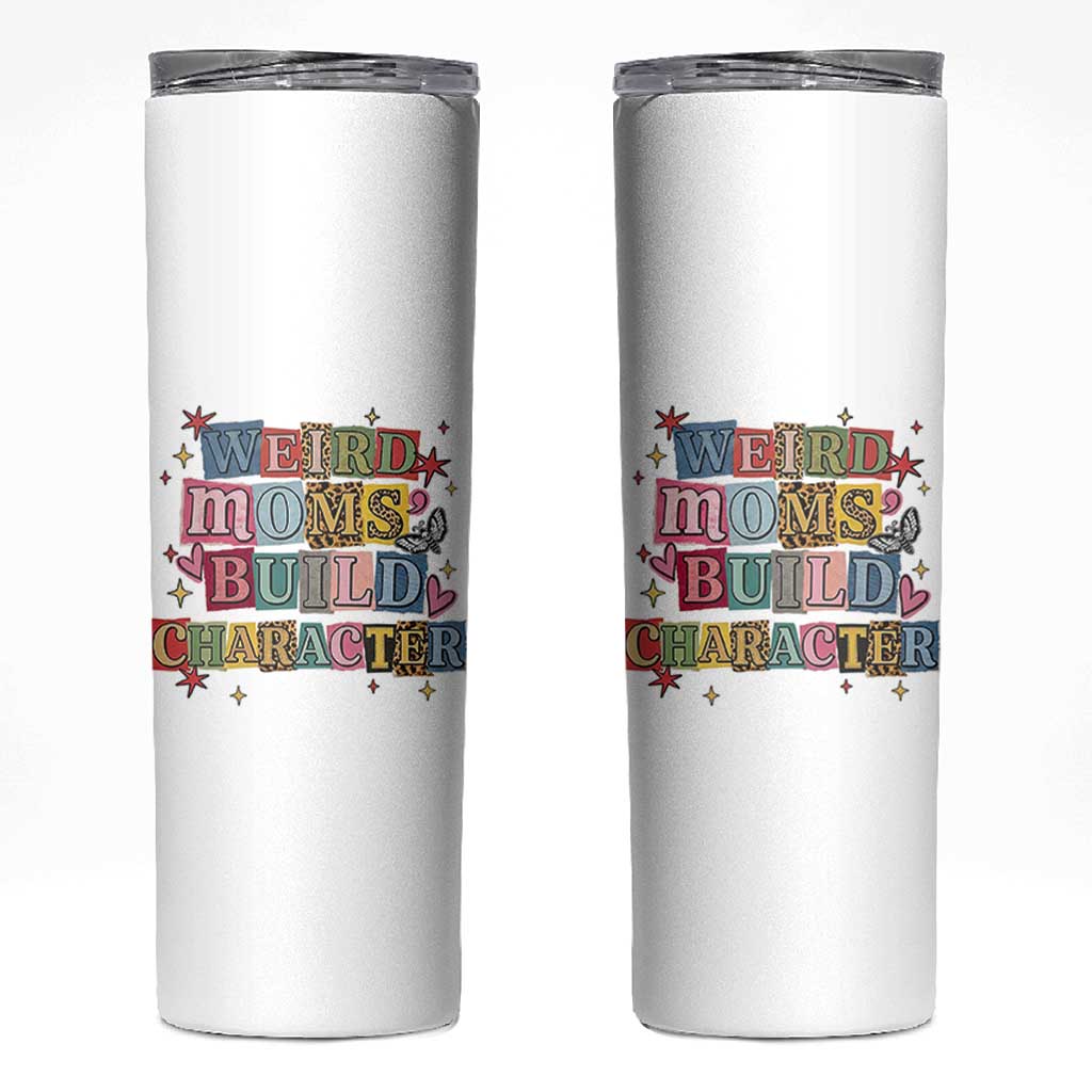 Weird Moms Build Character Skinny Tumbler Funny Mom Mother's Day