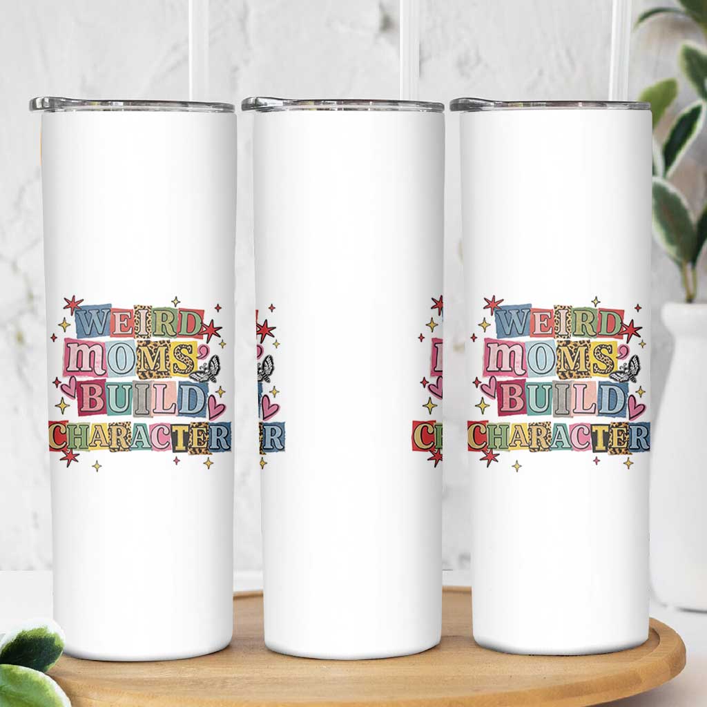 Weird Moms Build Character Skinny Tumbler Funny Mom Mother's Day