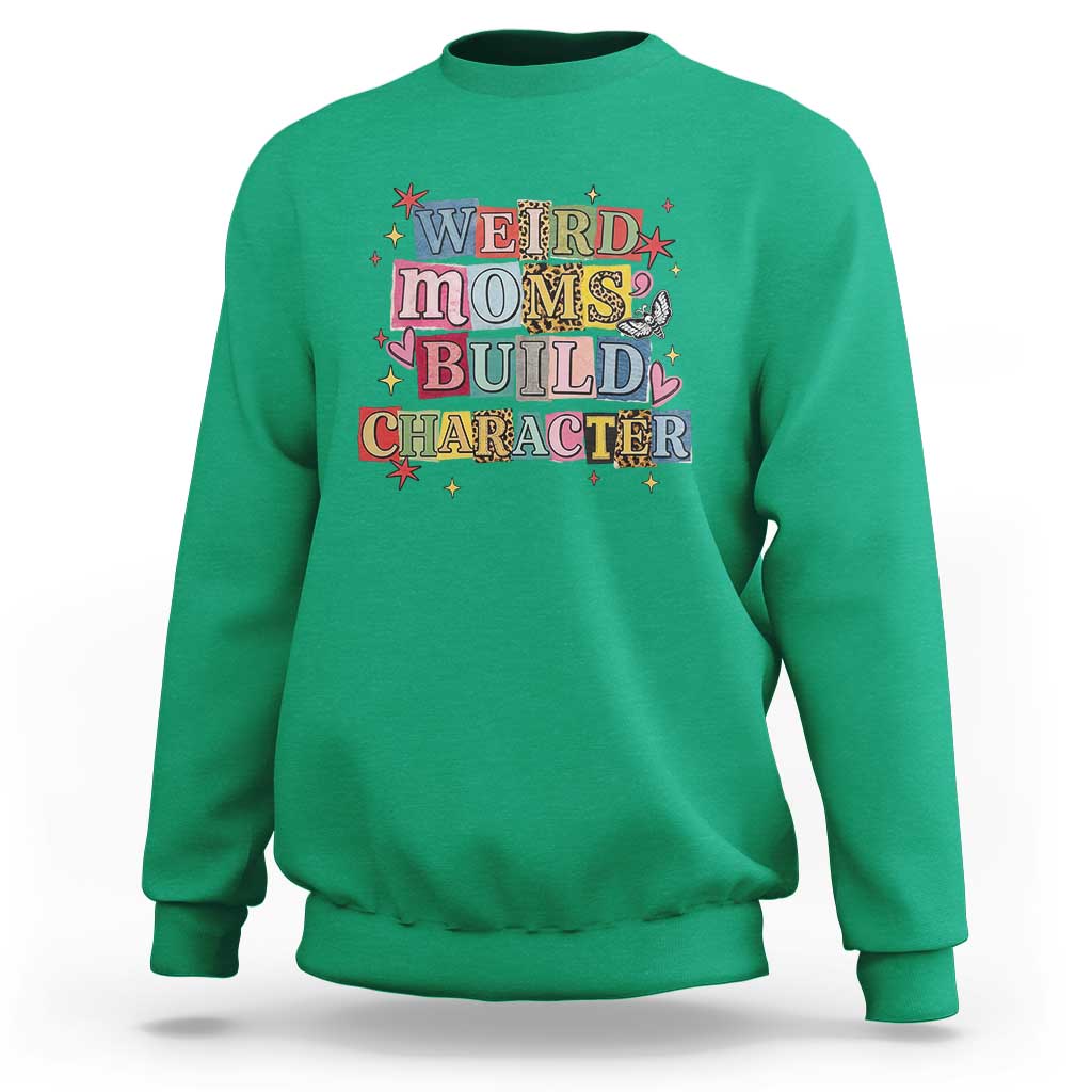 Weird Moms Build Character Sweatshirt Funny Mom Mother's Day