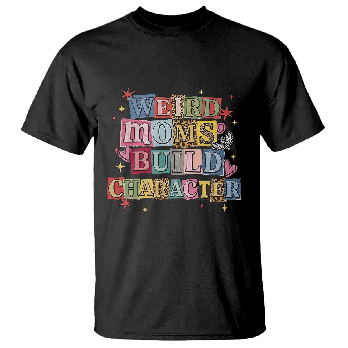 Weird Moms Build Character T Shirt Funny Mom Mother's Day