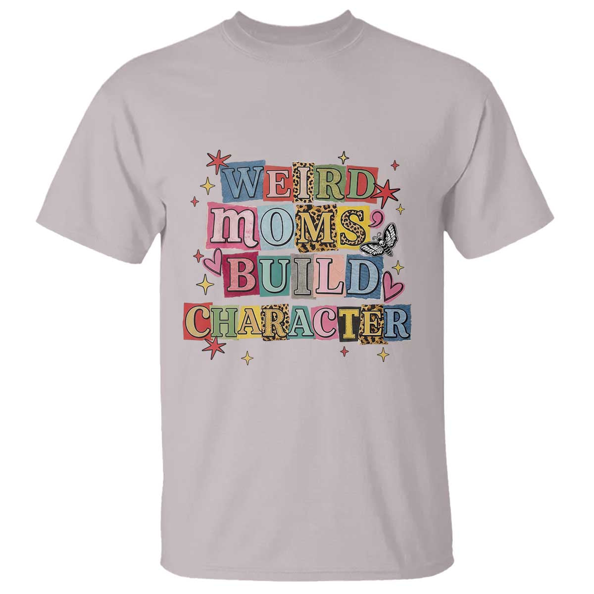 Weird Moms Build Character T Shirt Funny Mom Mother's Day