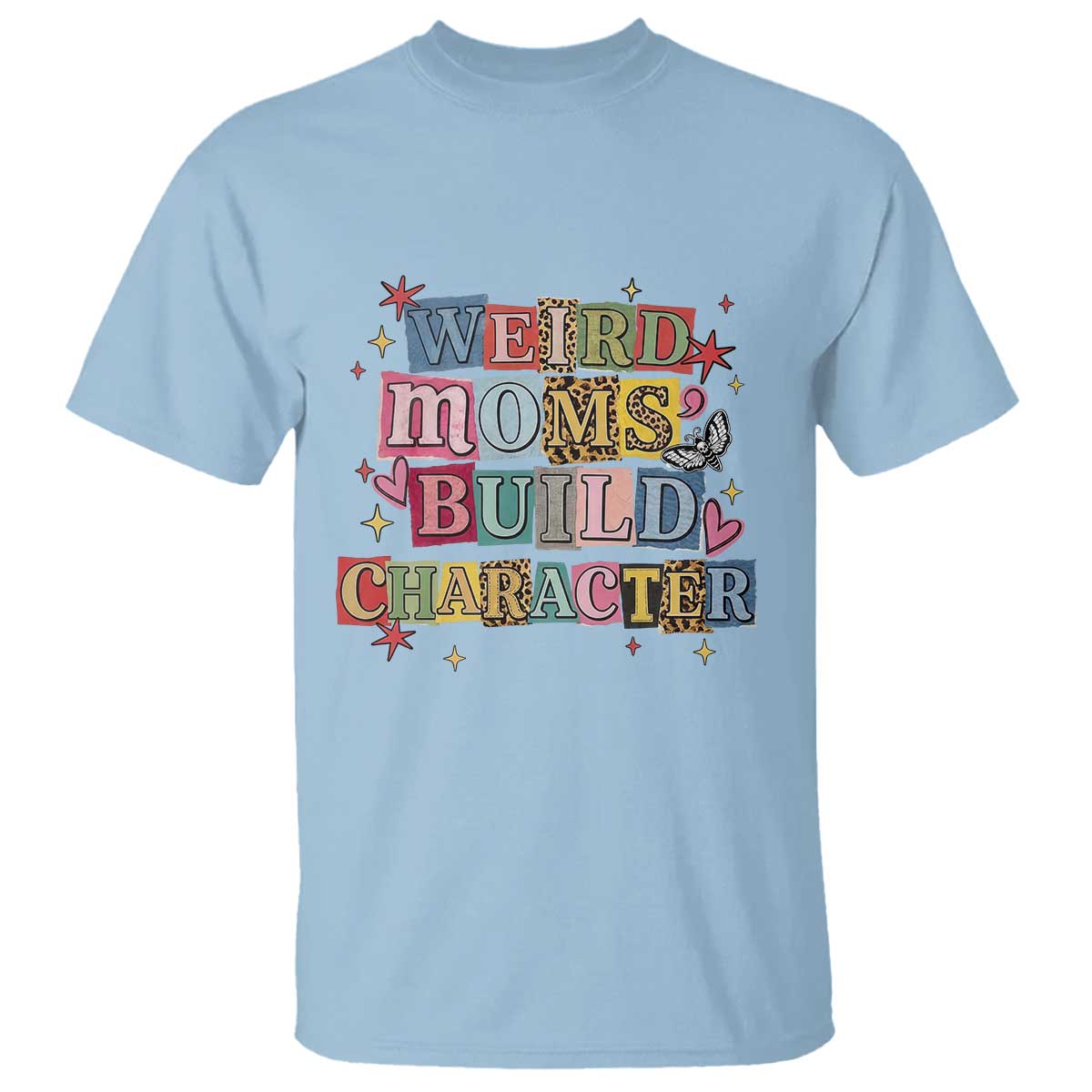 Weird Moms Build Character T Shirt Funny Mom Mother's Day
