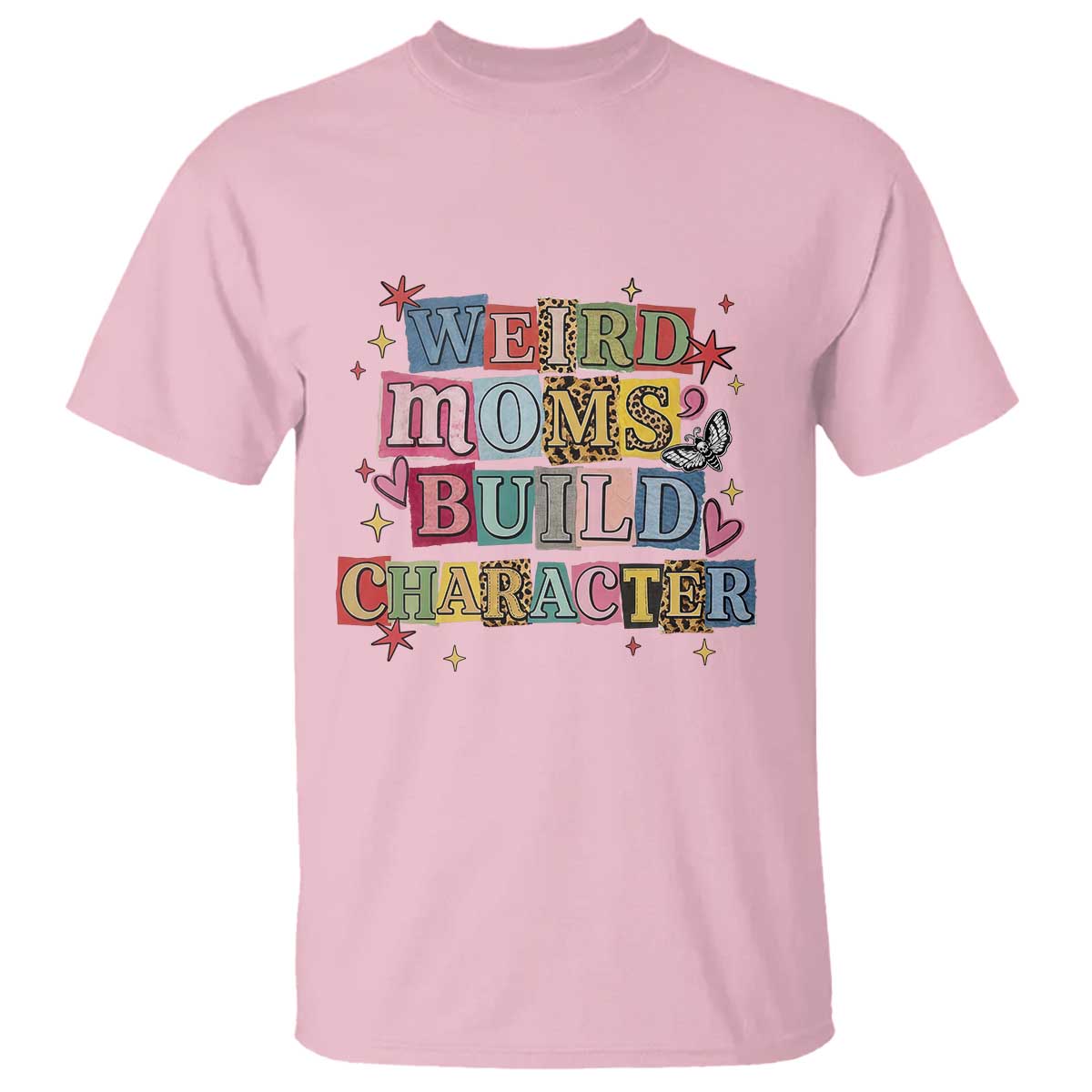 Weird Moms Build Character T Shirt Funny Mom Mother's Day