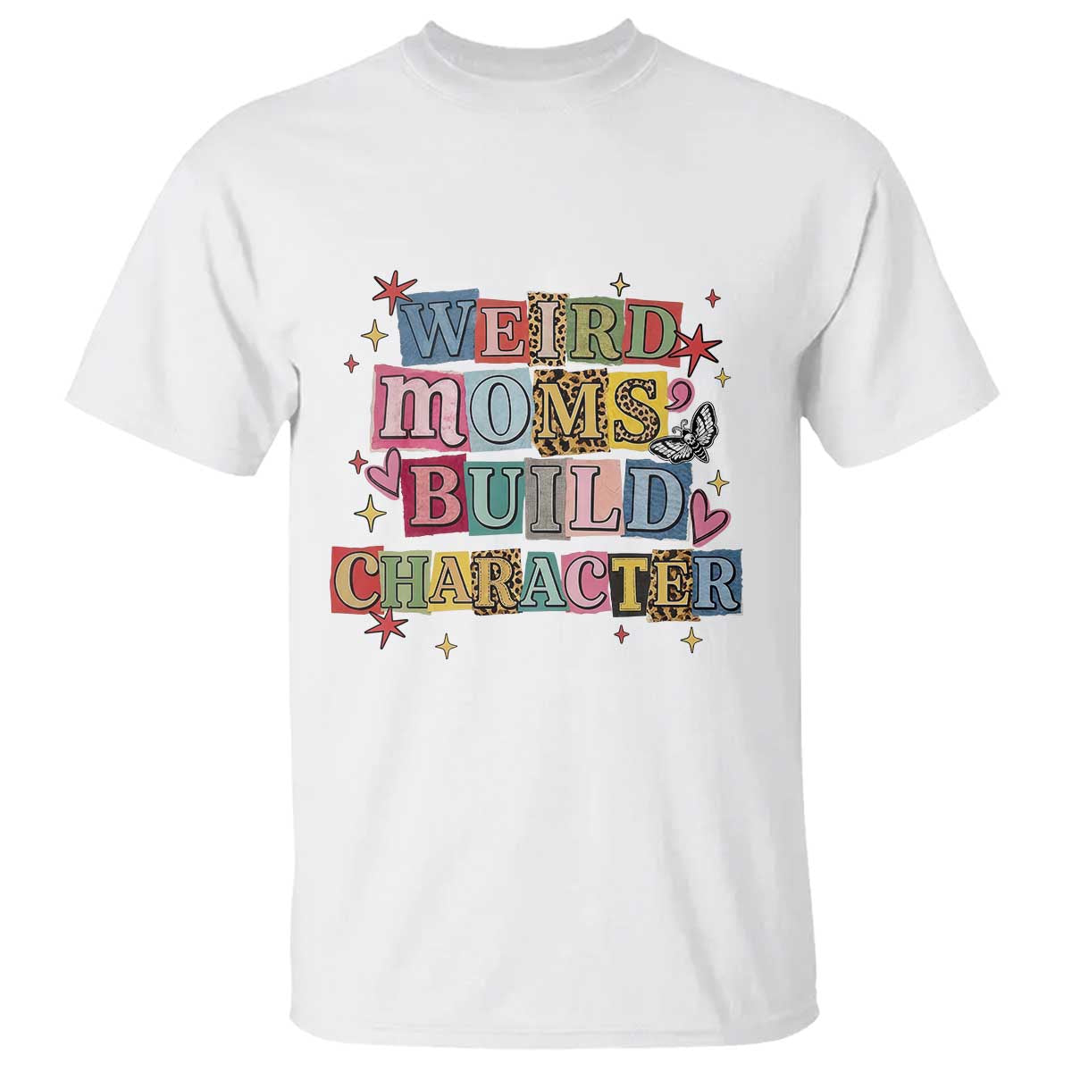 Weird Moms Build Character T Shirt Funny Mom Mother's Day