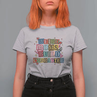 Weird Moms Build Character T Shirt For Women Funny Mom Mother's Day