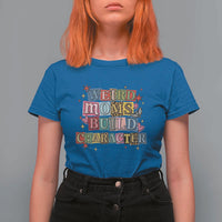Weird Moms Build Character T Shirt For Women Funny Mom Mother's Day