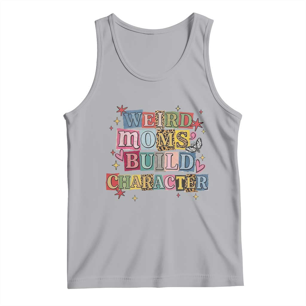 Weird Moms Build Character Tank Top Funny Mom Mother's Day