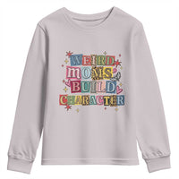 Weird Moms Build Character Youth Sweatshirt Funny Mom Mother's Day