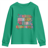 Weird Moms Build Character Youth Sweatshirt Funny Mom Mother's Day