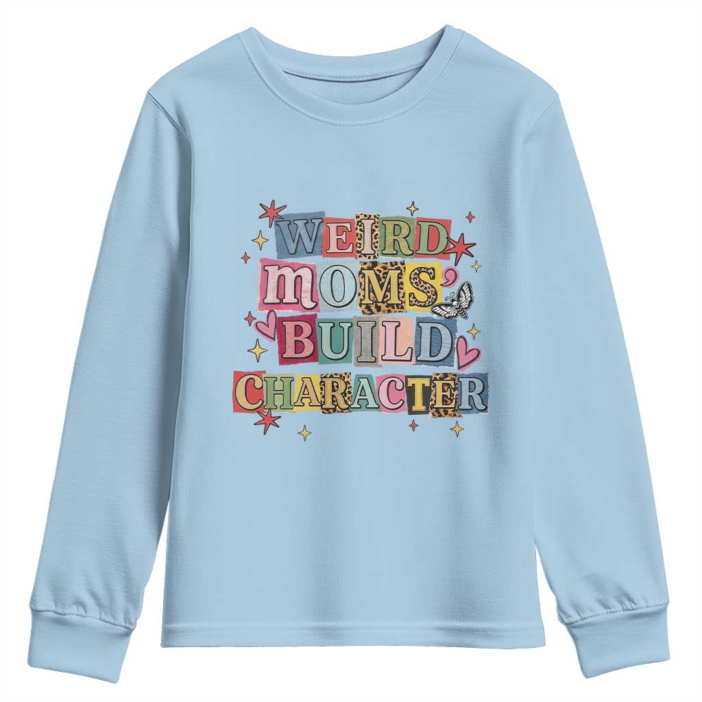 Weird Moms Build Character Youth Sweatshirt Funny Mom Mother's Day