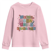 Weird Moms Build Character Youth Sweatshirt Funny Mom Mother's Day