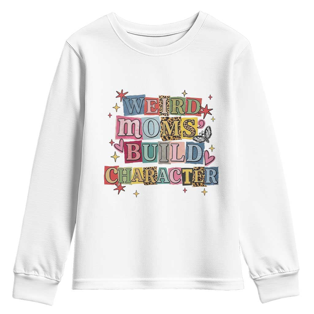 Weird Moms Build Character Youth Sweatshirt Funny Mom Mother's Day