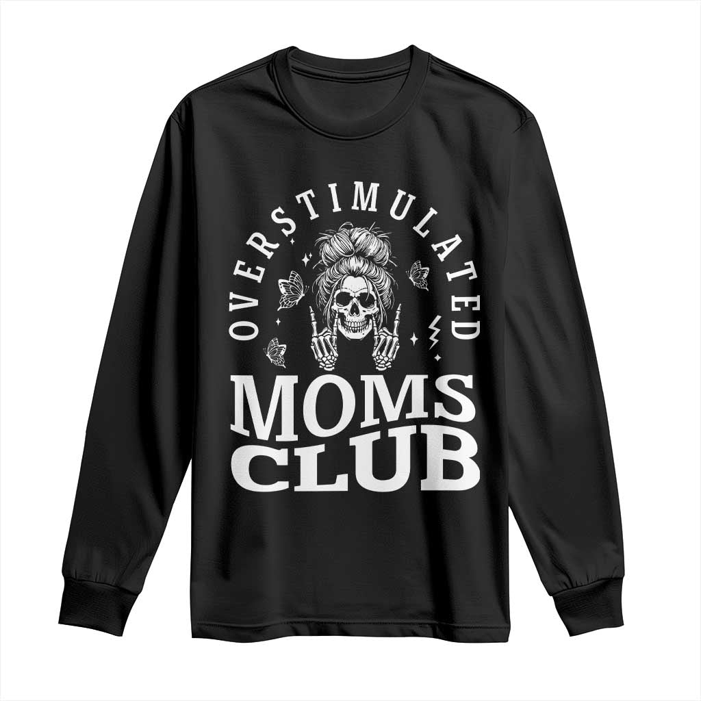 Overstimulated Moms Club Long Sleeve Shirt Funny Skeleton Mom Mother's Day Gift