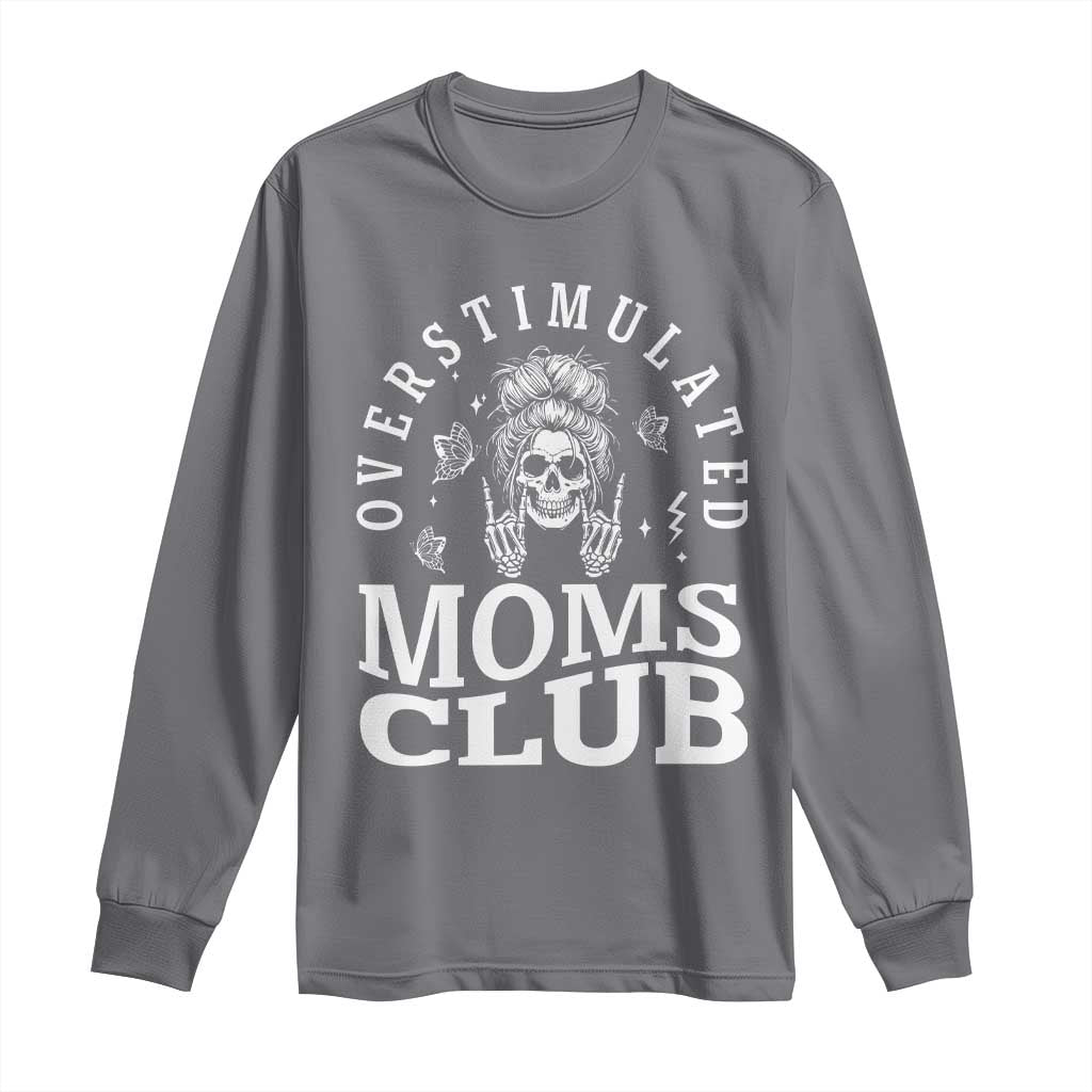 Overstimulated Moms Club Long Sleeve Shirt Funny Skeleton Mom Mother's Day Gift