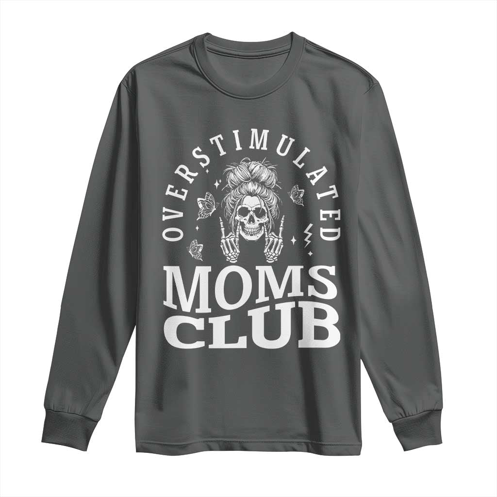 Overstimulated Moms Club Long Sleeve Shirt Funny Skeleton Mom Mother's Day Gift