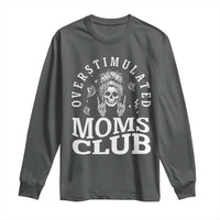 Overstimulated Moms Club Long Sleeve Shirt Funny Skeleton Mom Mother's Day Gift