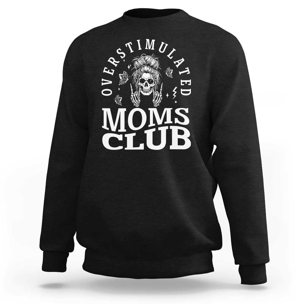 Overstimulated Moms Club Sweatshirt Funny Skeleton Mom Mother's Day Gift