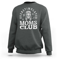 Overstimulated Moms Club Sweatshirt Funny Skeleton Mom Mother's Day Gift