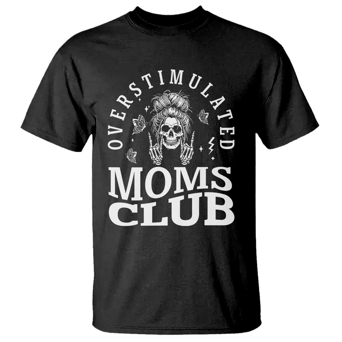 Overstimulated Moms Club T Shirt Funny Skeleton Mom Mother's Day Gift