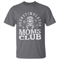 Overstimulated Moms Club T Shirt Funny Skeleton Mom Mother's Day Gift
