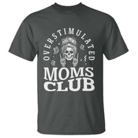 Overstimulated Moms Club T Shirt Funny Skeleton Mom Mother's Day Gift