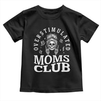 Overstimulated Moms Club Toddler T Shirt Funny Skeleton Mom Mother's Day Gift