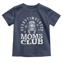 Overstimulated Moms Club Toddler T Shirt Funny Skeleton Mom Mother's Day Gift