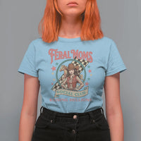 Feral Moms Social Club T Shirt For Women Western Cowgirl Mom Mother’s Day