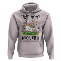Tired Moms Book Club Hoodie Silly Goose Mama Bookish Reader Gift