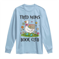 Tired Moms Book Club Long Sleeve Shirt Silly Goose Mama Bookish Reader Gift