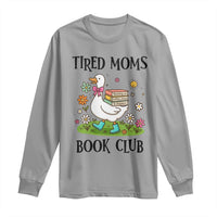 Tired Moms Book Club Long Sleeve Shirt Silly Goose Mama Bookish Reader Gift