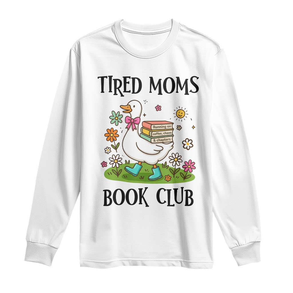 Tired Moms Book Club Long Sleeve Shirt Silly Goose Mama Bookish Reader Gift