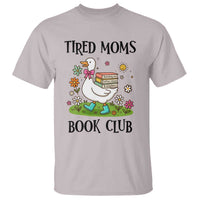Tired Moms Book Club T Shirt Silly Goose Mama Bookish Reader Gift