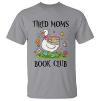 Tired Moms Book Club T Shirt Silly Goose Mama Bookish Reader Gift