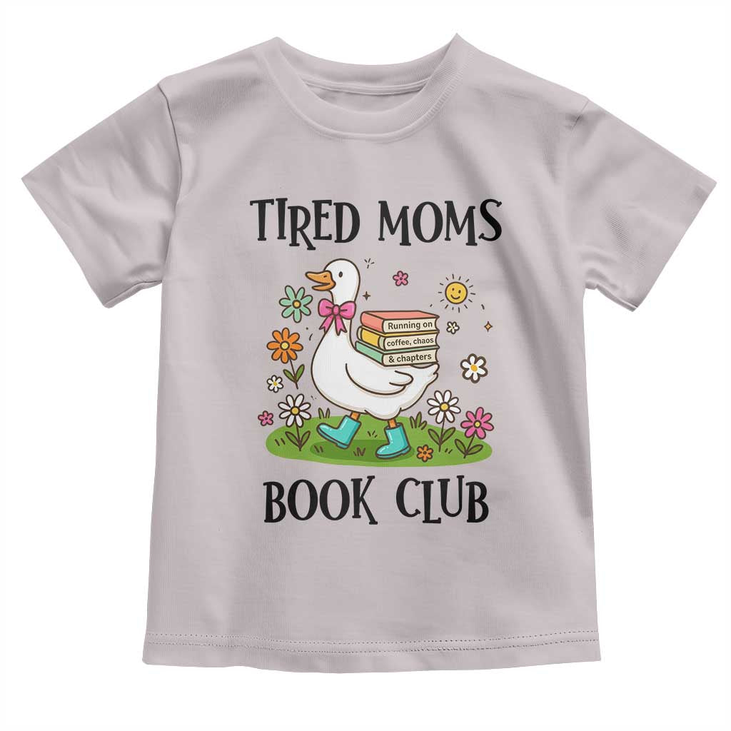 Tired Moms Book Club Toddler T Shirt Silly Goose Mama Bookish Reader Gift