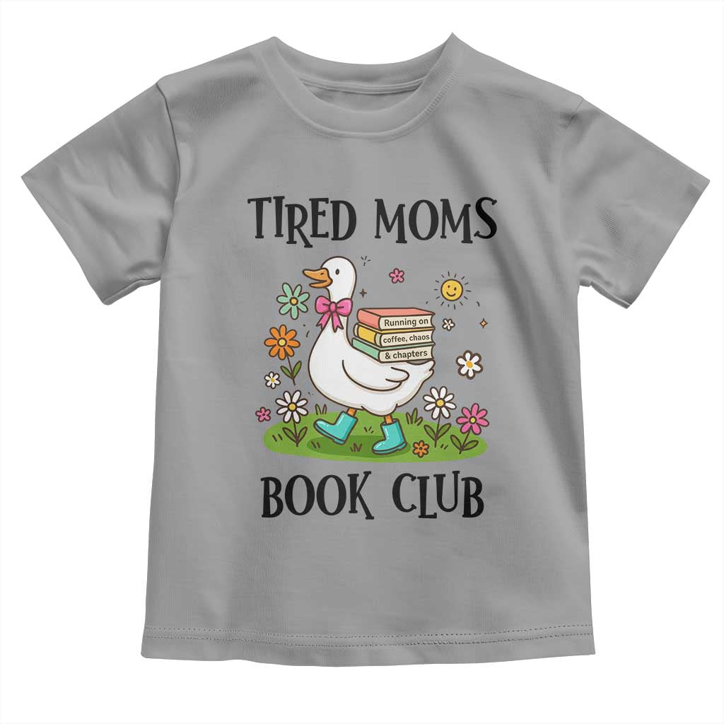 Tired Moms Book Club Toddler T Shirt Silly Goose Mama Bookish Reader Gift