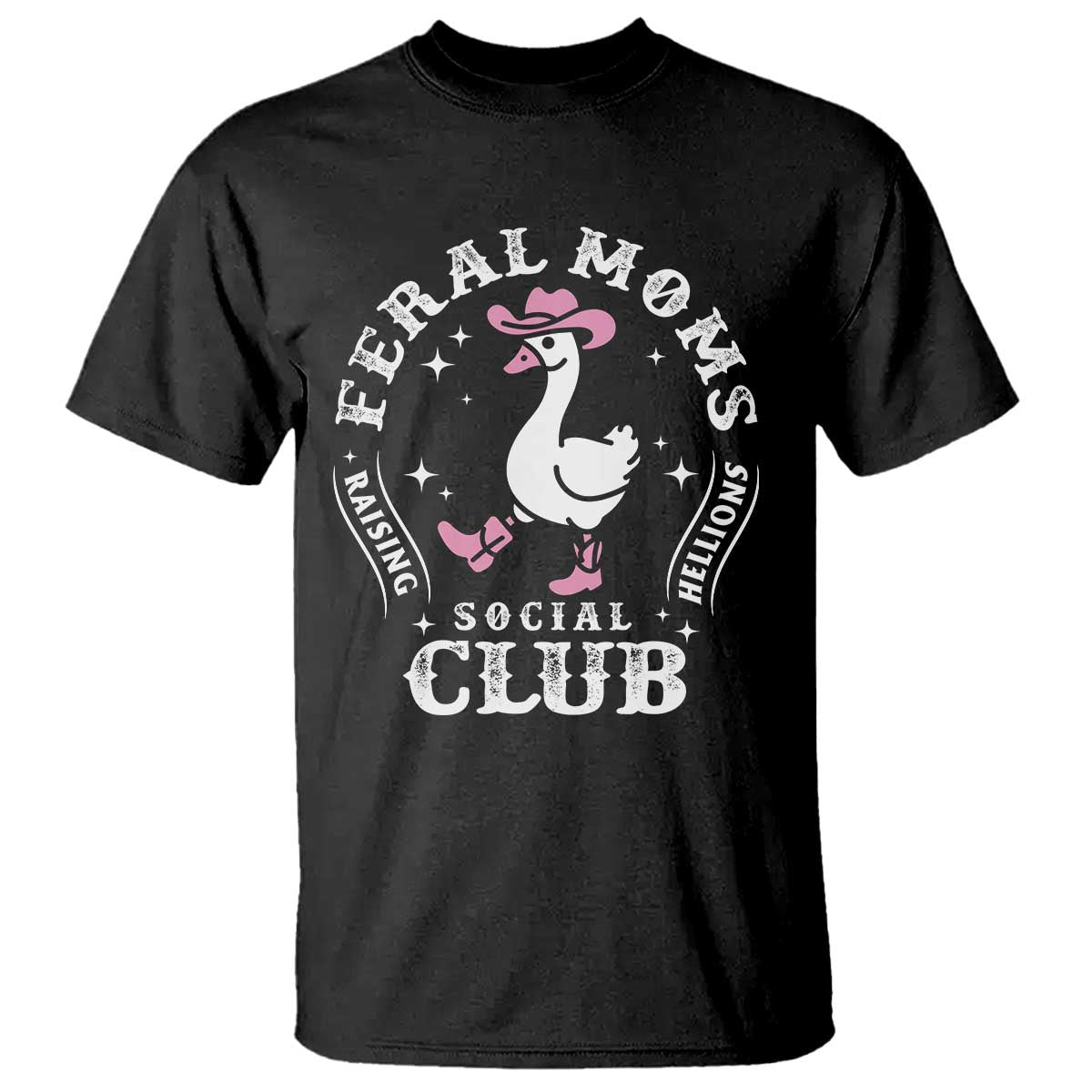 Feral Moms Raising Hellions Social Club T Shirt Funny Goose Pink Cowgirl Boots Hat