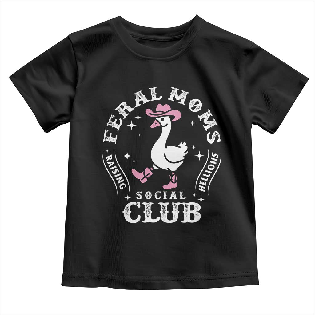 Feral Moms Raising Hellions Social Club Toddler T Shirt Funny Goose Pink Cowgirl Boots Hat