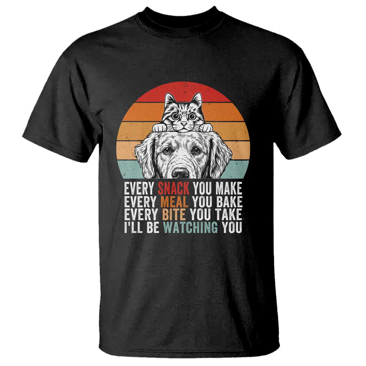 Every Snack You Make T Shirt Funny Dog Cat Lovers - Wonder Print Shop