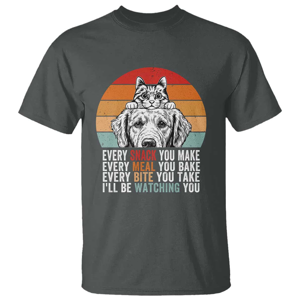 Every Snack You Make T Shirt Funny Dog Cat Lovers - Wonder Print Shop